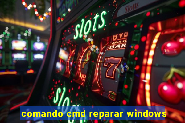 comando cmd reparar windows